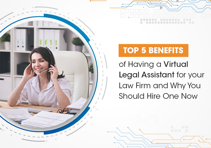 Top 5 Benefits Of Having A Virtual Legal Assistant For Your Law Firm And Why You Should Hire One Now