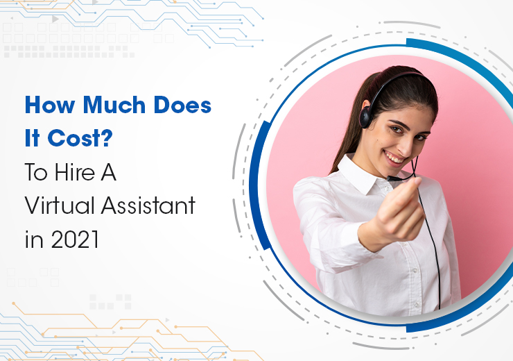 How Much Does It Cost To Hire A Virtual Assistant in 2021?