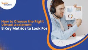 How To Choose The Right Virtual Assistant: 8 Key Metrics To Look For